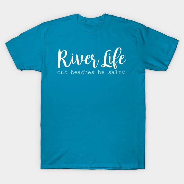 River Life T-Shirt by Gillentine Design